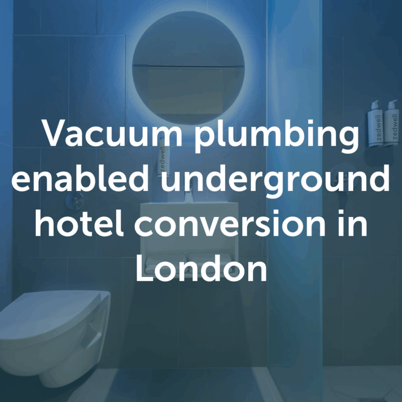 Vacuum plumbing enabled an underground hotel conversion in London’s West End