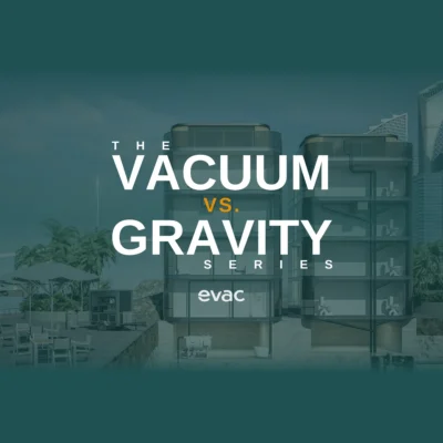 The Vacuum vs. Gravity Series by Evac: an editorial series on vacuum drainage for commercial buildings