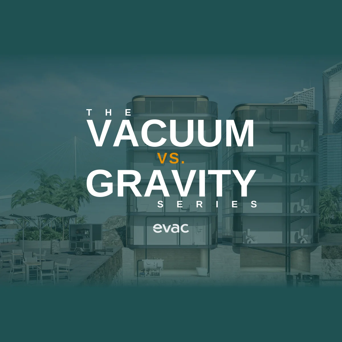 The Vacuum vs. Gravity Series by Evac: an editorial series on vacuum drainage for commercial buildings